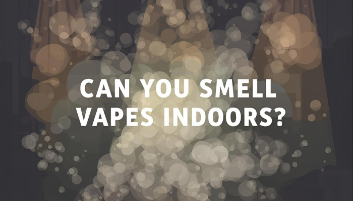 Can You Smell Vapes Indoors